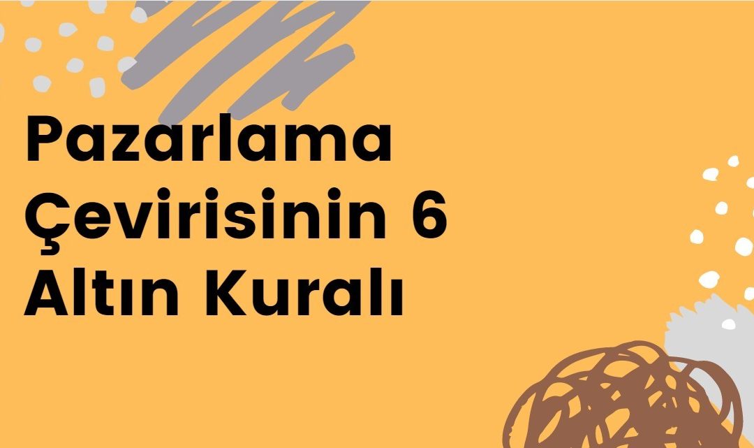 Pazarlama Çevrisinin 6 Altın Kuralı