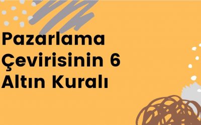 Pazarlama Çevirisinin 6 Altın Kuralı